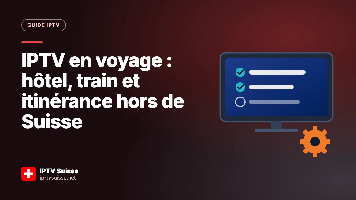 IPTV en voyage : hôtel, train et itinérance hors de Suisse