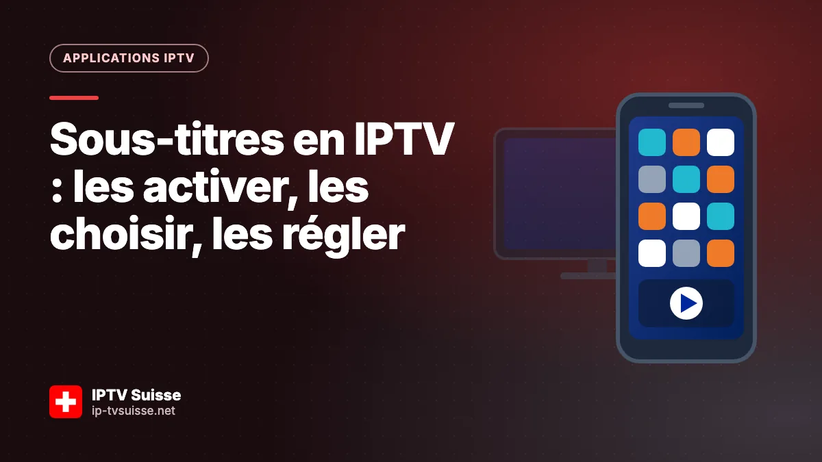 Sous-titres en IPTV : les activer, les choisir, les régler